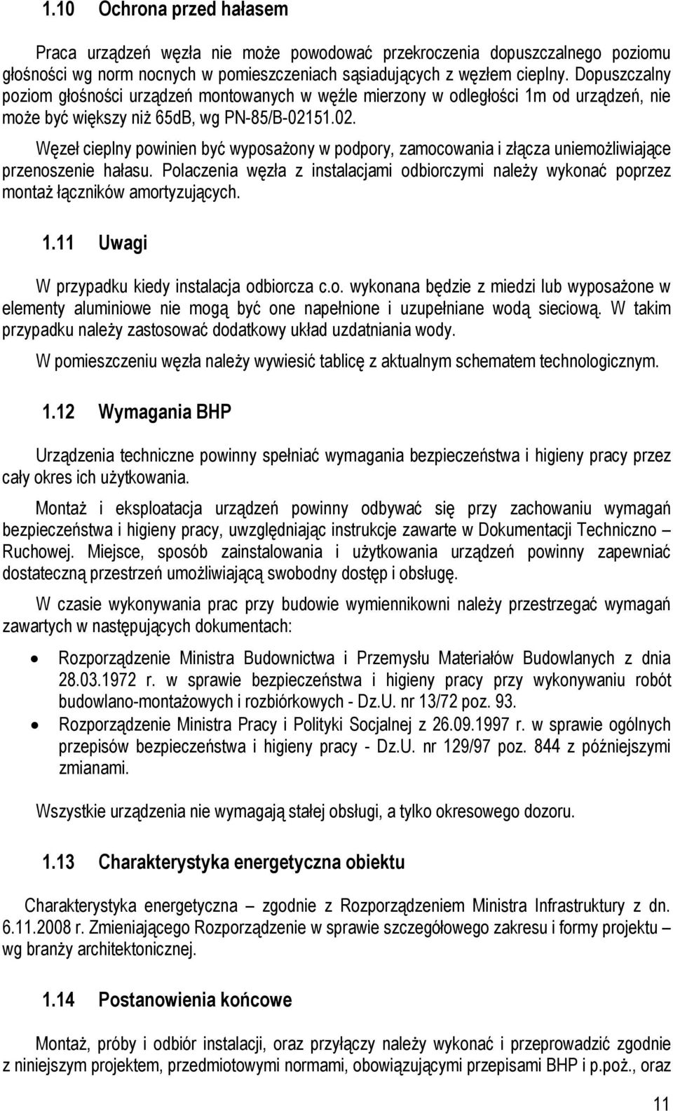 51.02. Węzeł cieplny powinien być wyposażony w podpory, zamocowania i złącza uniemożliwiające przenoszenie hałasu.