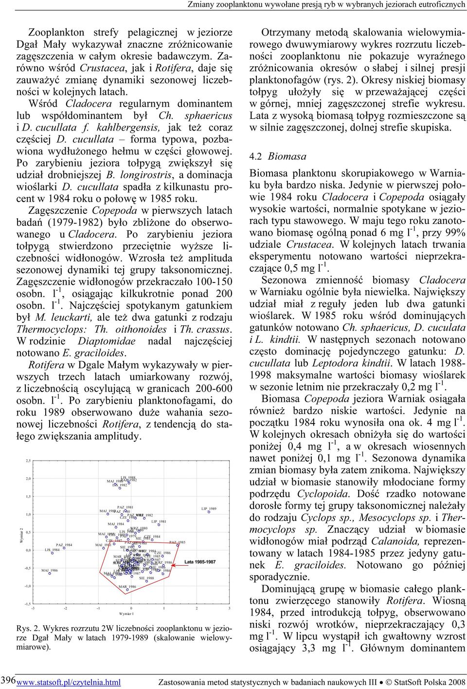 cucullata f. kahlbergensis, jak też coraz częściej D. cucullata forma typowa, pozbawiona wydłużonego hełmu w części głowowej. Po zarybieniu jeziora tołpygą zwiększył się udział drobniejszej B.