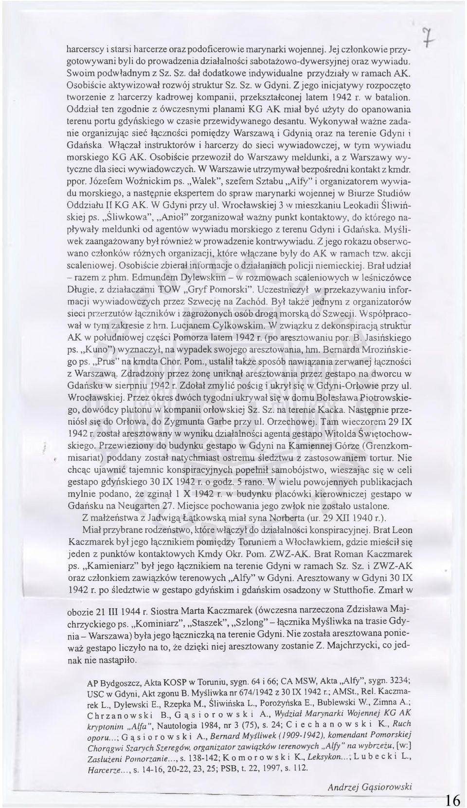 Z jego inicjatywy rozpoczęto tworzenie z harcerzy kadrowej kompanii, przekształconej latem 1942 r. w batalion.