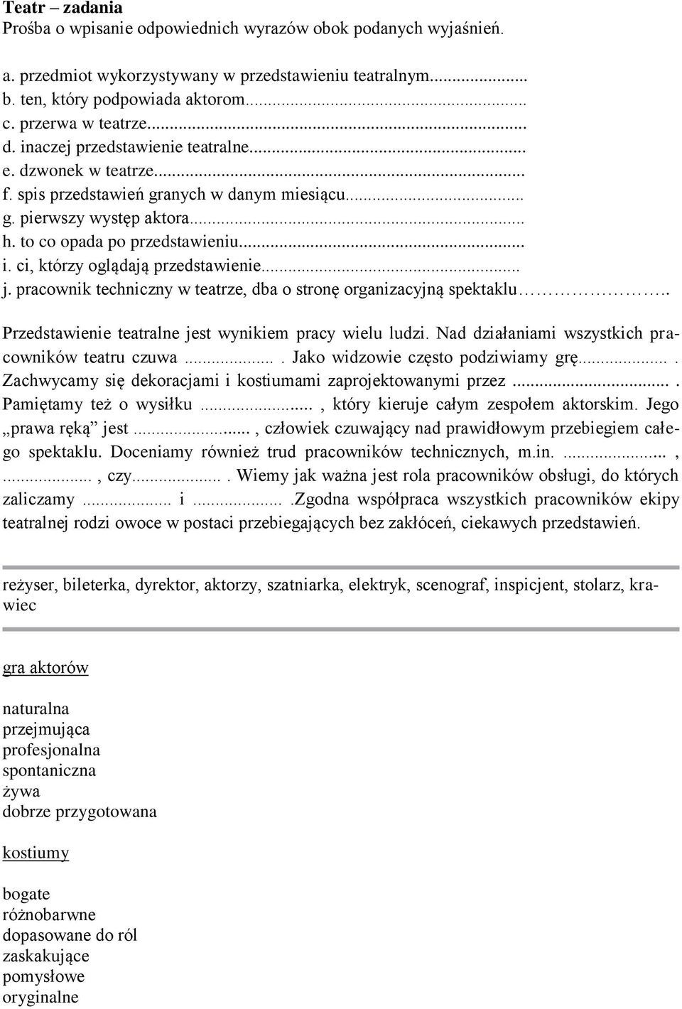 ci, którzy oglądają przedstawienie... j. pracownik techniczny w teatrze, dba o stronę organizacyjną spektaklu.. Przedstawienie teatralne jest wynikiem pracy wielu ludzi.