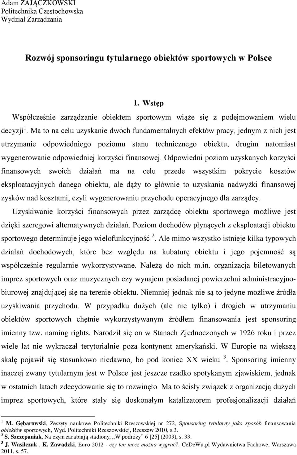 Ma to na celu uzyskanie dwóch fundamentalnych efektów pracy, jednym z nich jest utrzymanie odpowiedniego poziomu stanu technicznego obiektu, drugim natomiast wygenerowanie odpowiedniej korzyści