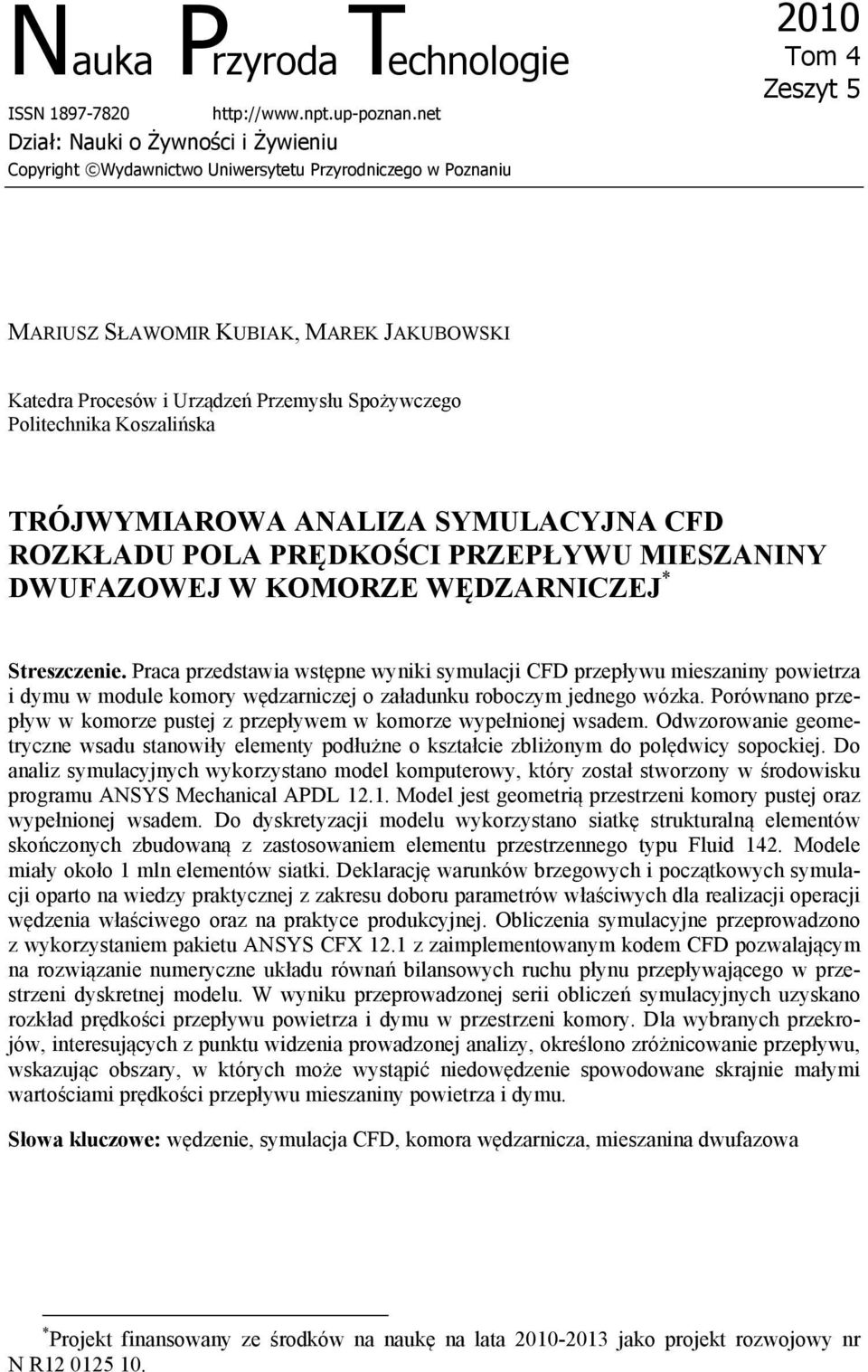 Spożywczego Politechnika Koszalińska TRÓJWYMIAROWA ANALIZA SYMULACYJNA CFD ROZKŁADU POLA PRĘDKOŚCI PRZEPŁYWU MIESZANINY DWUFAZOWEJ W KOMORZE WĘDZARNICZEJ * Streszczenie.