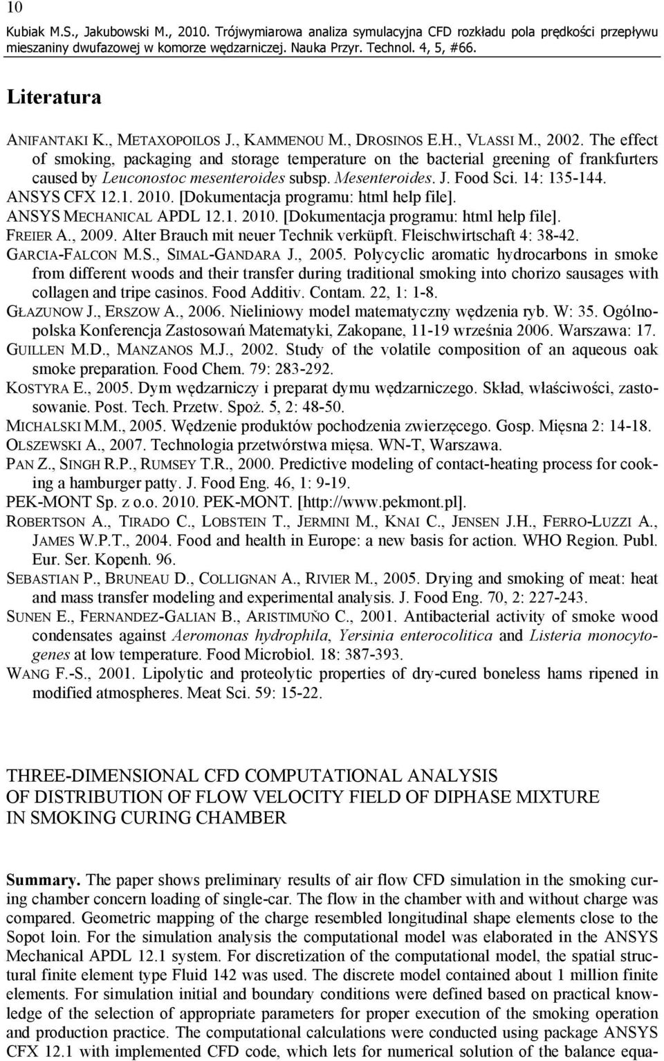 [Dokumentacja programu: html help file]. ANSYS MECHANICAL APDL 12.1. 2010. [Dokumentacja programu: html help file]. FREIER A., 2009. Alter Brauch mit neuer Technik verküpft.