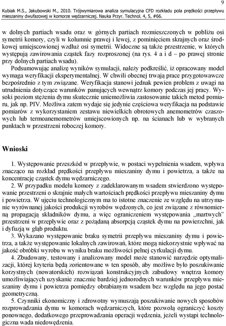 lewej, z pominięciem skrajnych oraz środkowej umiejscowionej wzdłuż osi symetrii. Widoczne są także przestrzenie, w których występują zawirowania cząstek fazy rozproszonej (na rys.