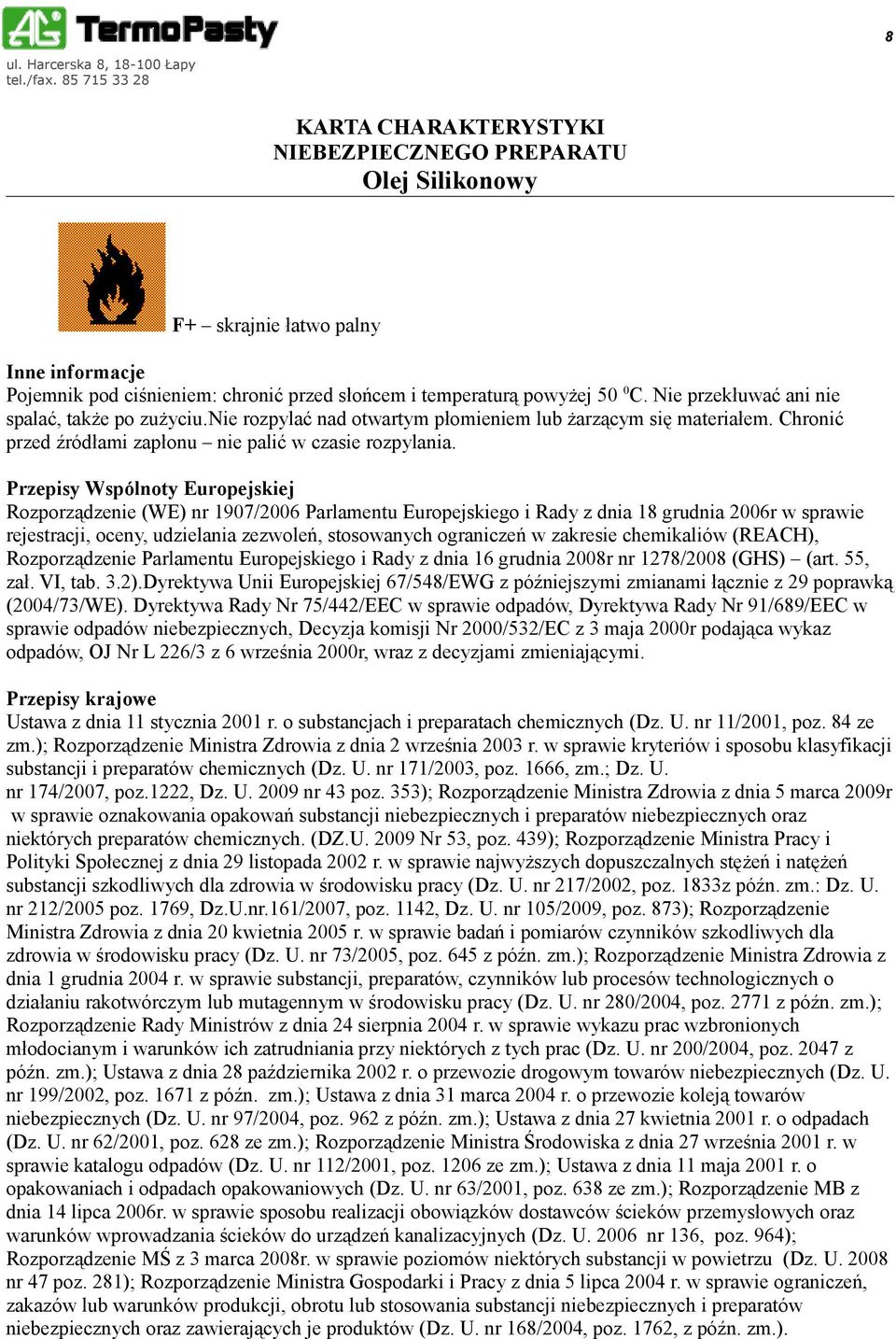 Przepisy Wspólnoty Europejskiej Rozporządzenie (WE) nr 1907/2006 Parlamentu Europejskiego i Rady z dnia 18 grudnia 2006r w sprawie rejestracji, oceny, udzielania zezwoleń, stosowanych ograniczeń w