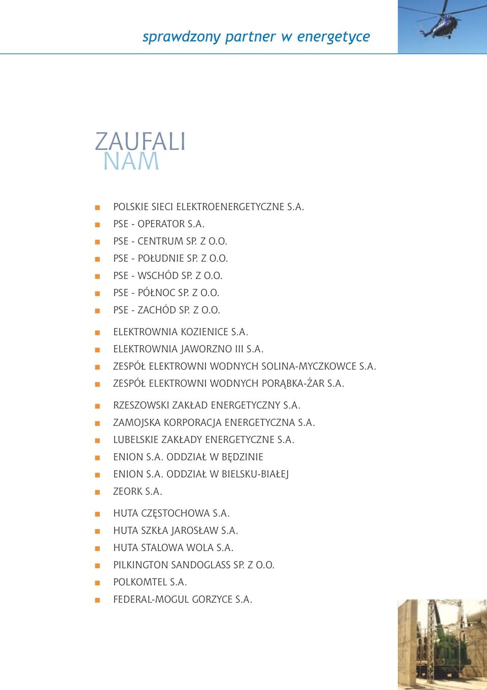 A. ZAMOJSKA KORPORACJA ENERGETYCZNA S.A. LUBELSKIE ZAKŁADY ENERGETYCZNE S.A. ENION S.A. ODDZIAŁ W BĘDZINIE ENION S.A. ODDZIAŁ W BIELSKU-BIAŁEJ ZEORK S.A. HUTA CZĘSTOCHOWA S.