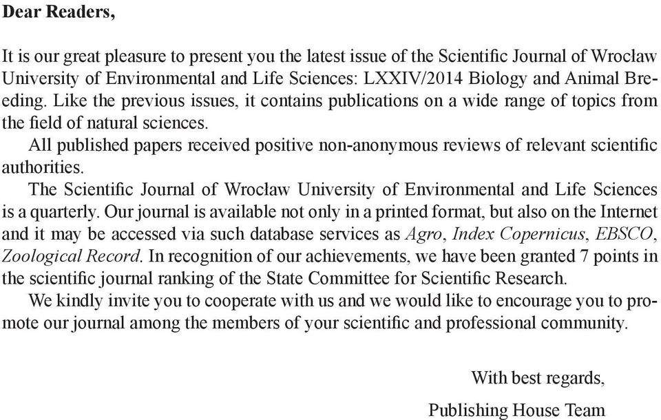 All published papers received positive non-anonymous reviews of relevant scientific authorities. The Scientific Journal of Wrocław University of Environmental and Life Sciences is a quarterly.