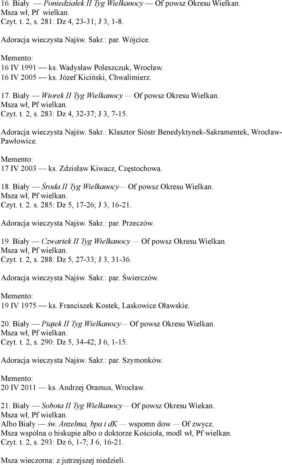 : Klasztor Sióstr Benedyktynek-Sakramentek, Wrocław- Pawłowice. 17 IV 2003 ks. Zdzisław Kiwacz, Częstochowa. 18. Biały Środa II Tyg Wielkanocy Of powsz Okresu Wielkan. Czyt. t. 2. s.