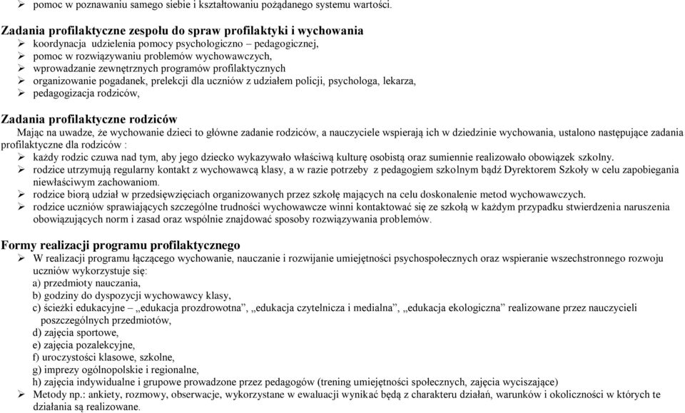 programów profilaktycznych organizowanie pogadanek, prelekcji dla uczniów z udziałem policji, psychologa, lekarza, pedagogizacja rodziców, Zadania profilaktyczne rodziców Mając na uwadze, że