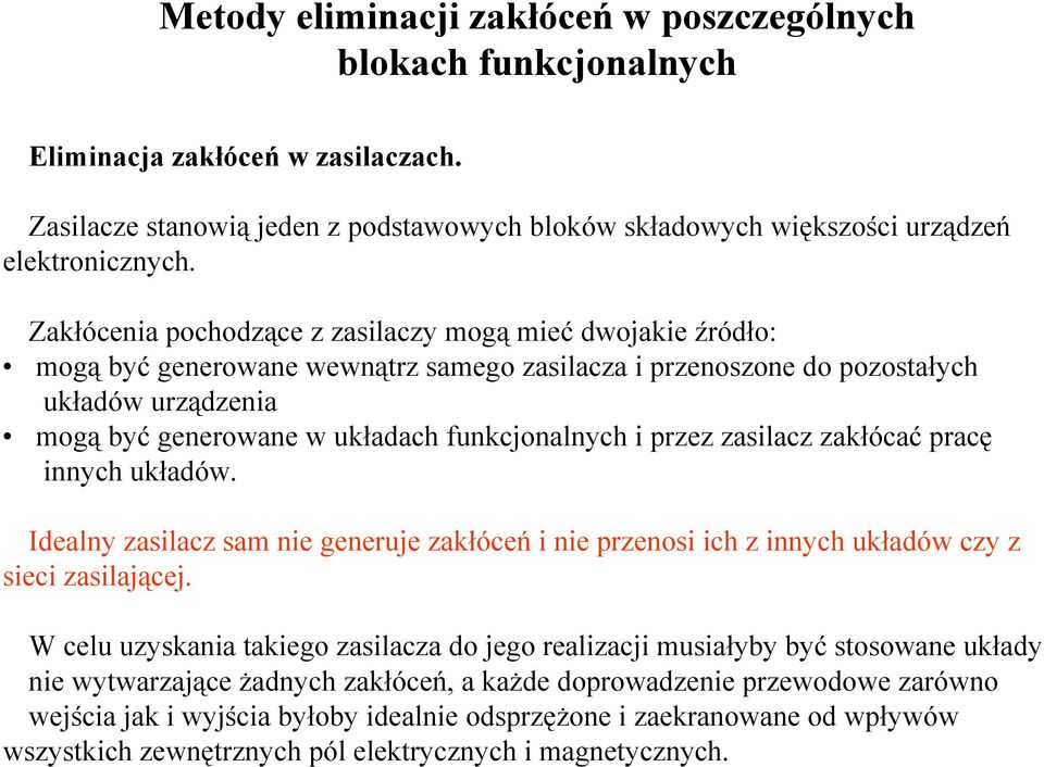 funkcjonalnych i przez zasilacz zakłócać pracę innych układów. Idealny zasilacz sam nie generuje zakłóceń i nie przenosi ich z innych układów czy z sieci zasilającej.