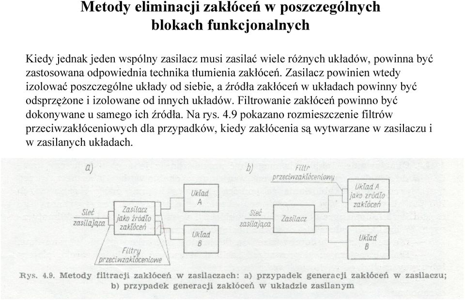Zasilacz powinien wtedy izolować poszczególne układy od siebie, a źródła zakłóceń w układach powinny być odsprzęŝone i izolowane od innych