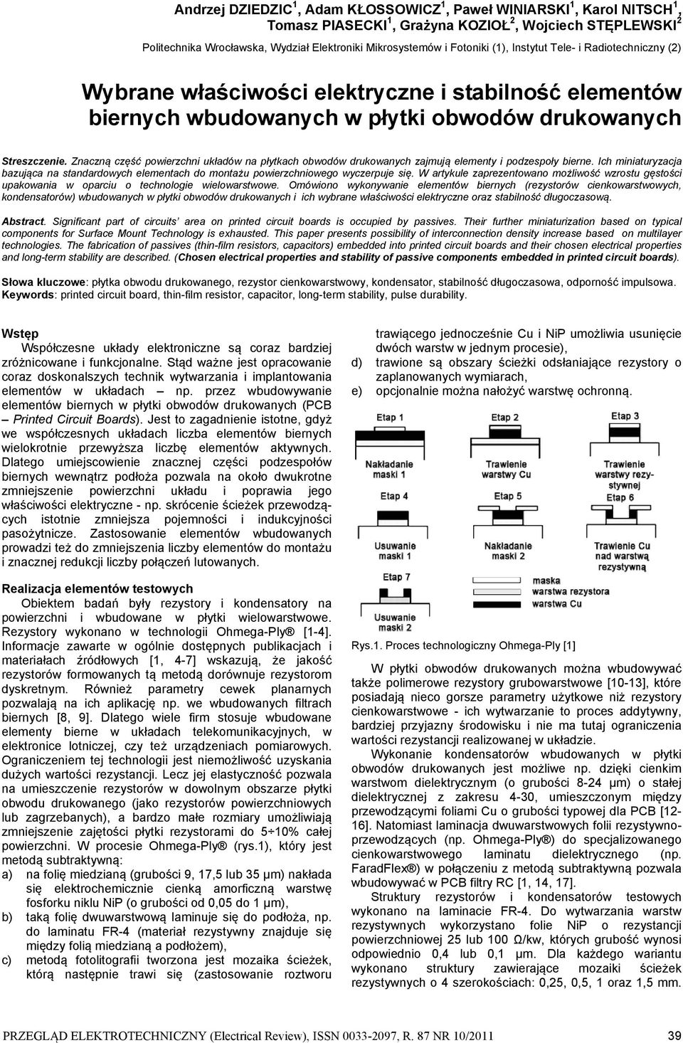Znaczną część powierzchni układów na płytkach obwodów drukowanych zajmują elementy i podzespoły bierne.