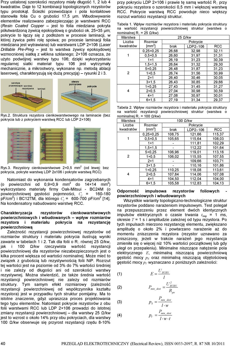 Wbudowywanie elementów realizowano zabezpieczając je warstwami RCC (Resin Coated Copper jest to folia miedziana pokryta półutwardzoną żywicą epoksydową o grubości ok.