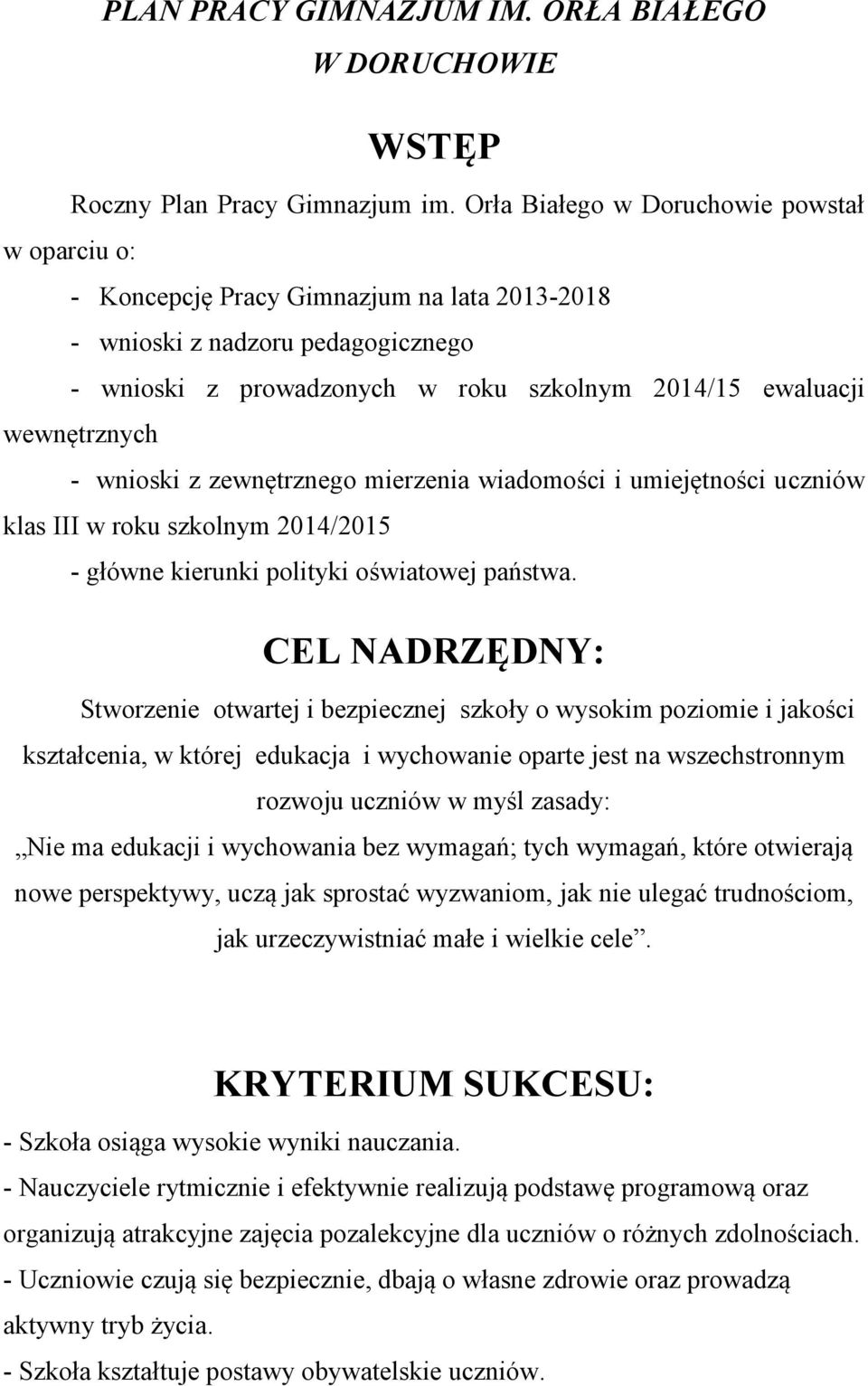- wnioski z zewnętrznego mierzenia wiadomości i umiejętności uczniów klas III w roku szkolnym 2014/2015 - główne kierunki polityki oświatowej państwa.