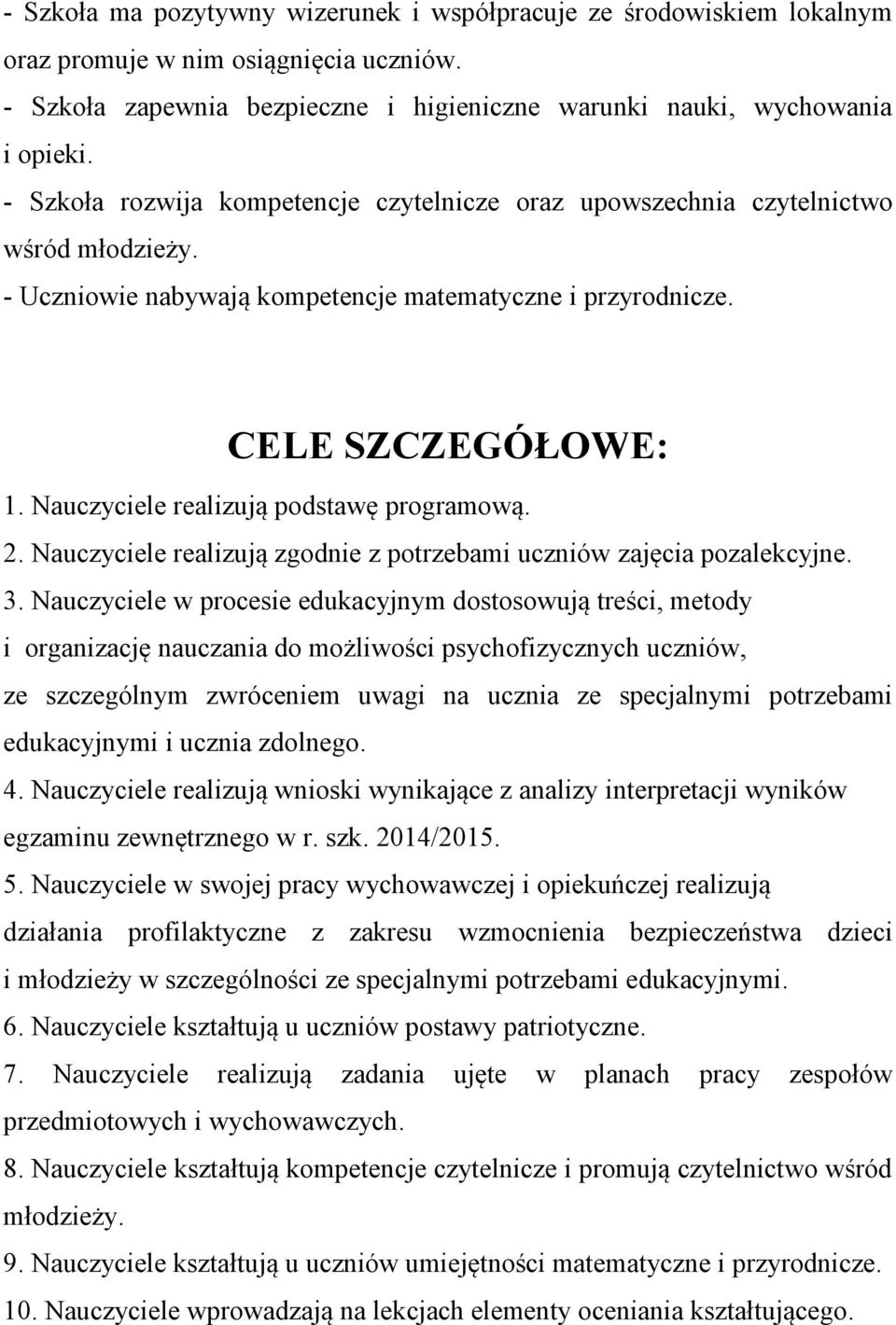 Nauczyciele realizują podstawę programową. 2. Nauczyciele realizują zgodnie z potrzebami uczniów zajęcia pozalekcyjne. 3.