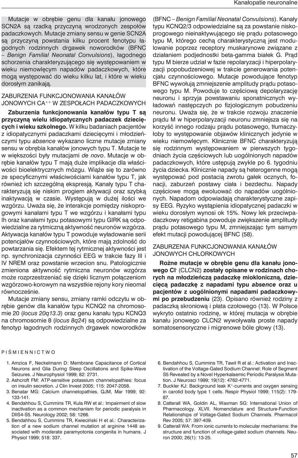 charakteryzującego się występowaniem w wieku niemowlęcym napadów padaczkowych, które mogą występować do wieku kilku lat, i które w wieku dorosłym zanikają.