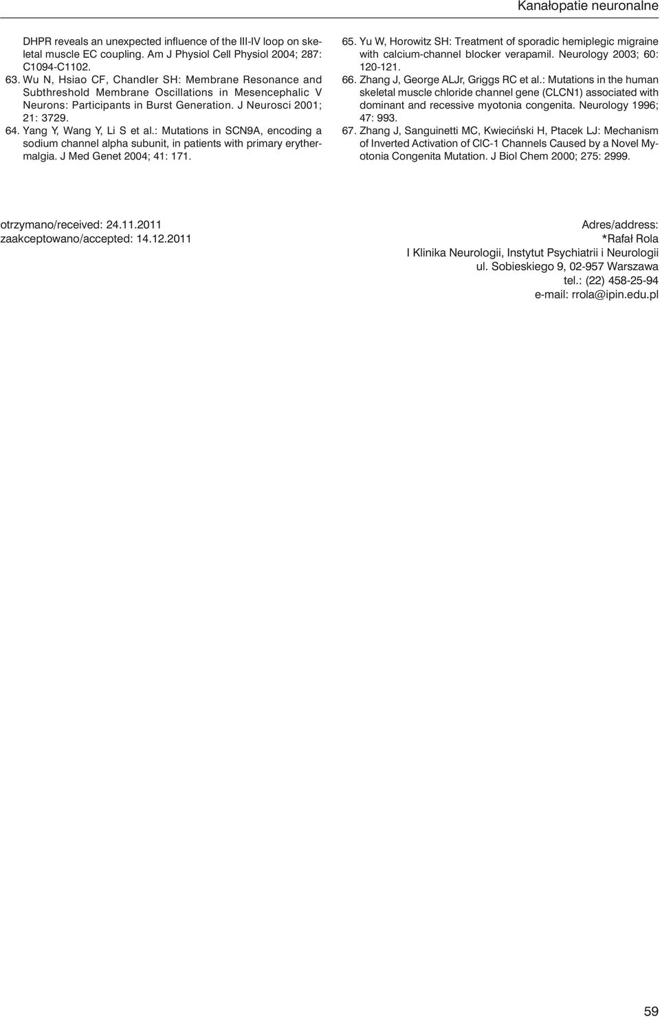 Yang Y, Wang Y, Li S et al.: Mutations in SCN9A, encoding a sodium channel alpha subunit, in patients with primary erythermalgia. J Med Genet 2004; 41: 171. 65.
