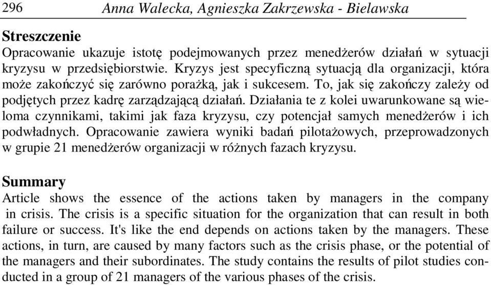 Działania te z kolei uwarunkowane są wieloma czynnikami, takimi jak faza kryzysu, czy potencjał samych menedżerów i ich podwładnych.