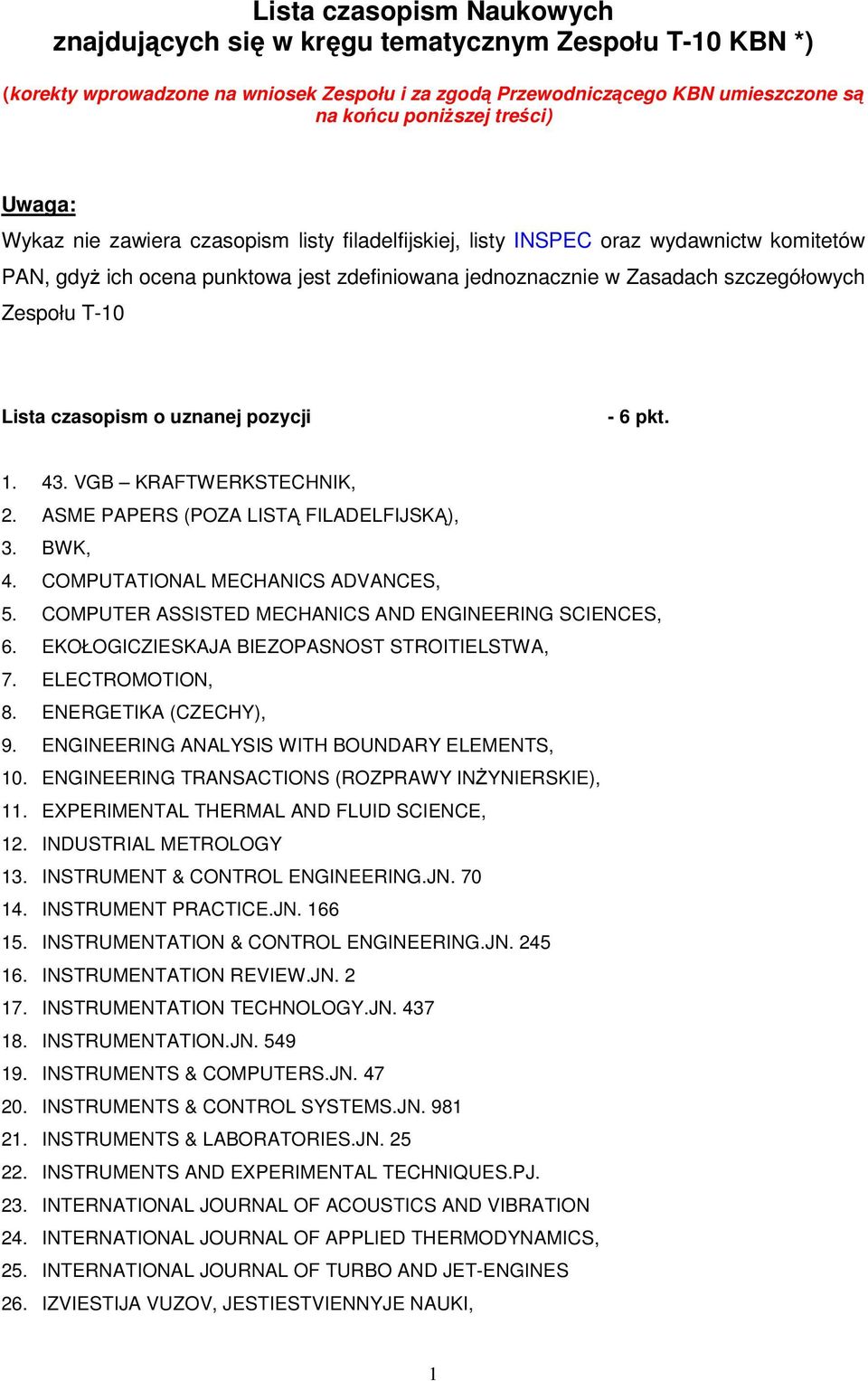 czasopism o uznanej pozycji - 6 pkt. 1. 43. VGB KRAFTWERKSTECHNIK, 2. ASME PAPERS (POZA LIST FILADELFIJSK), 3. BWK, 4. COMPUTATIONAL MECHANICS ADVANCES, 5.