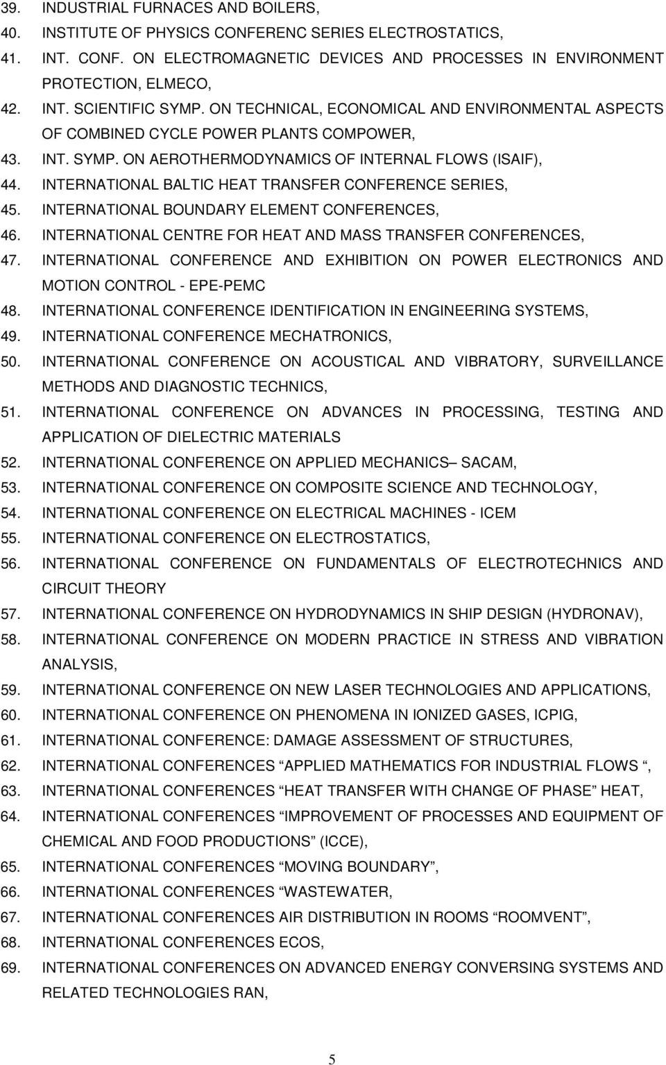 INTERNATIONAL BALTIC HEAT TRANSFER CONFERENCE SERIES, 45. INTERNATIONAL BOUNDARY ELEMENT CONFERENCES, 46. INTERNATIONAL CENTRE FOR HEAT AND MASS TRANSFER CONFERENCES, 47.