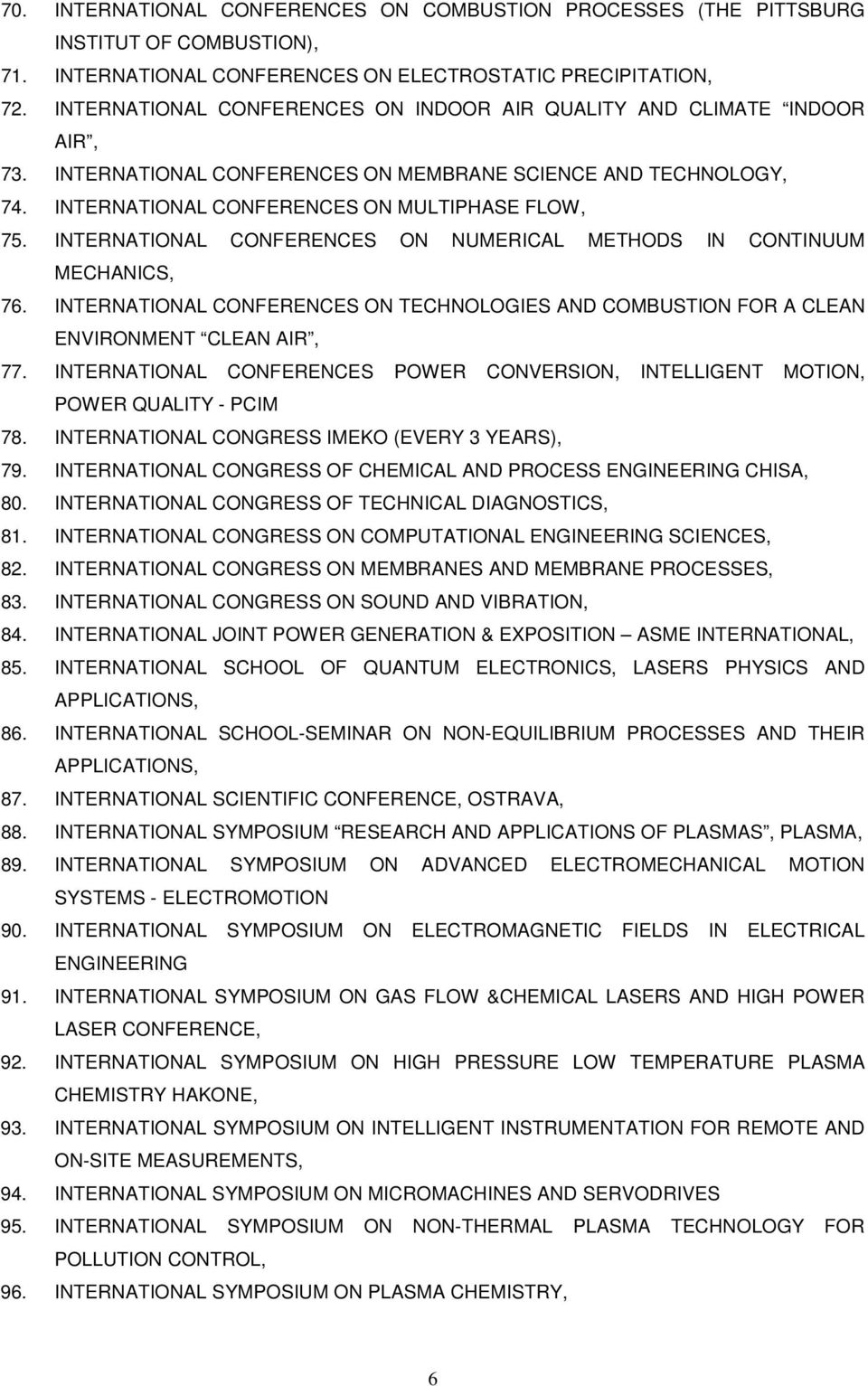 INTERNATIONAL CONFERENCES ON NUMERICAL METHODS IN CONTINUUM MECHANICS, 76. INTERNATIONAL CONFERENCES ON TECHNOLOGIES AND COMBUSTION FOR A CLEAN ENVIRONMENT CLEAN AIR, 77.