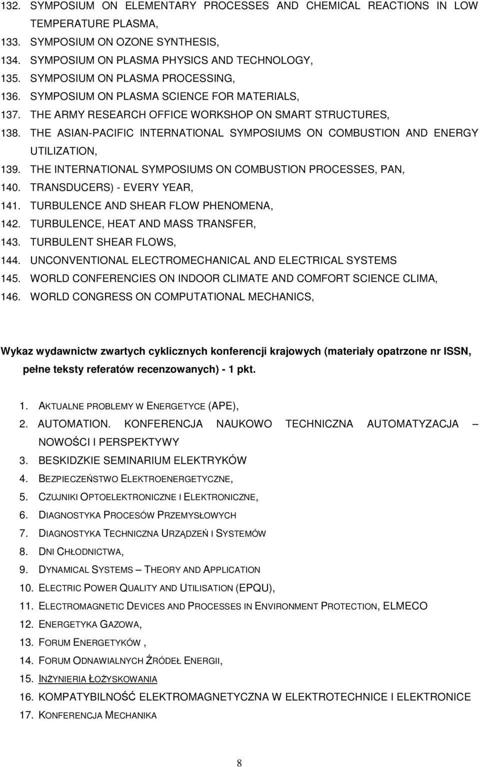 THE ASIAN-PACIFIC INTERNATIONAL SYMPOSIUMS ON COMBUSTION AND ENERGY UTILIZATION, 139. THE INTERNATIONAL SYMPOSIUMS ON COMBUSTION PROCESSES, PAN, 140. TRANSDUCERS) - EVERY YEAR, 141.