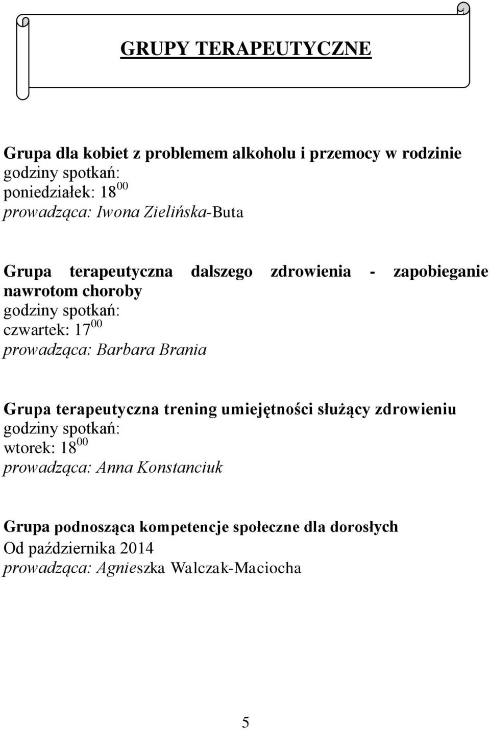 prowadząca: Barbara Brania Grupa terapeutyczna trening umiejętności służący zdrowieniu godziny spotkań: wtorek: 18 00