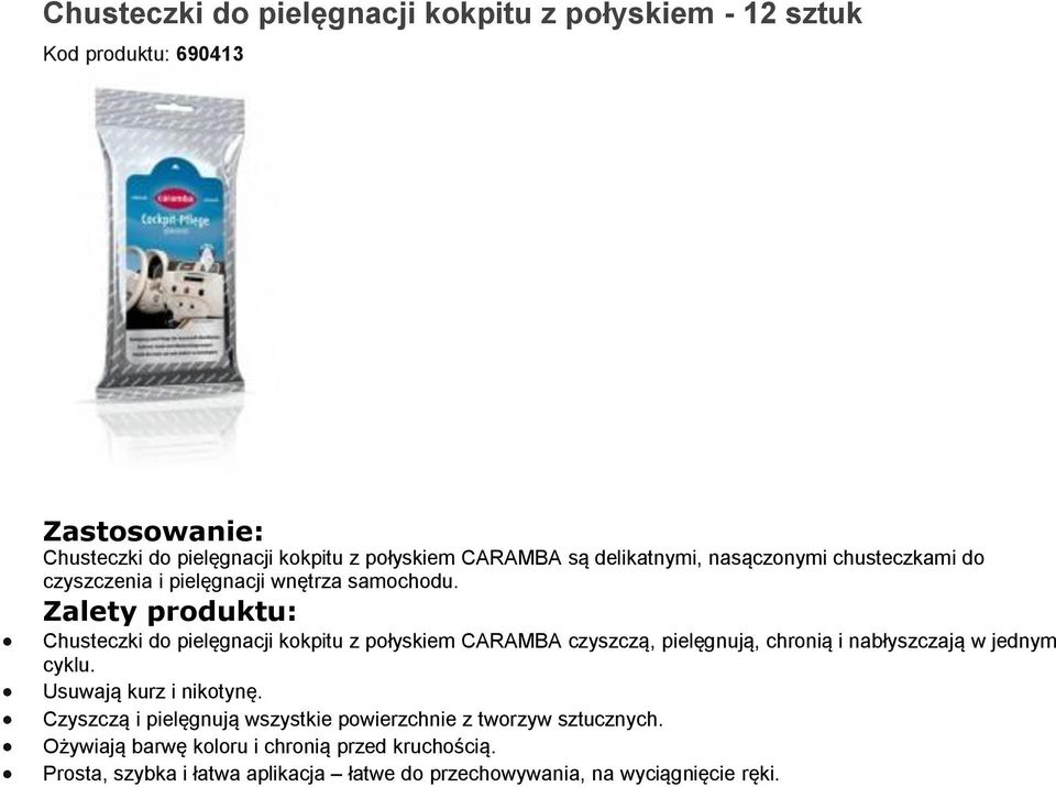 Chusteczki do pielęgnacji kokpitu z połyskiem CARAMBA czyszczą, pielęgnują, chronią i nabłyszczają w jednym cyklu. Usuwają kurz i nikotynę.