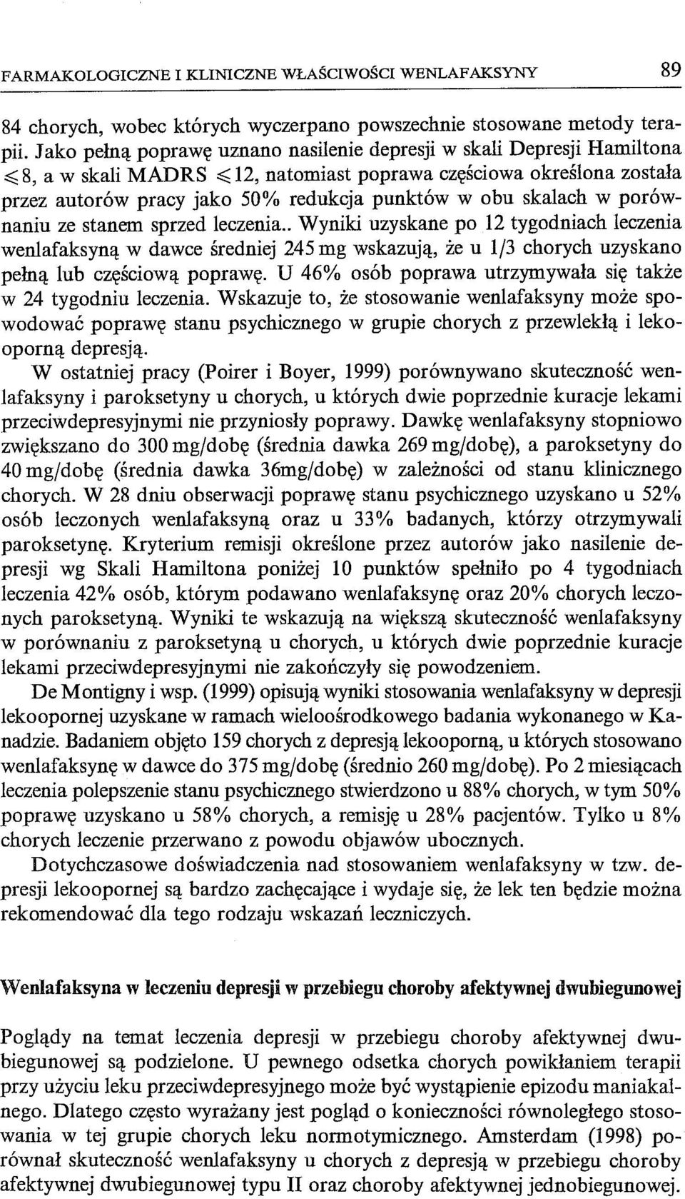 skalach w porównaniu ze stanem sprzed leczenia.. Wyniki uzyskane po 12 tygodniach leczenia wenlafaksyną w dawce średniej 245 mg wskazują, że u 1/3 chorych uzyskano pełną lub częściową poprawę.
