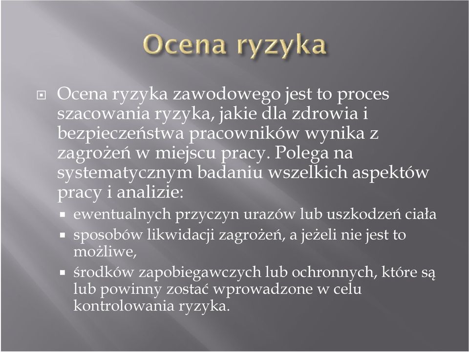 Polega na systematycznym badaniu wszelkich aspektów pracy i analizie: ewentualnych przyczyn urazów lub