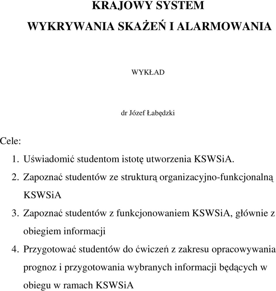 Zapoznać studentów ze strukturą organizacyjno-funkcjonalną KSWSiA 3.