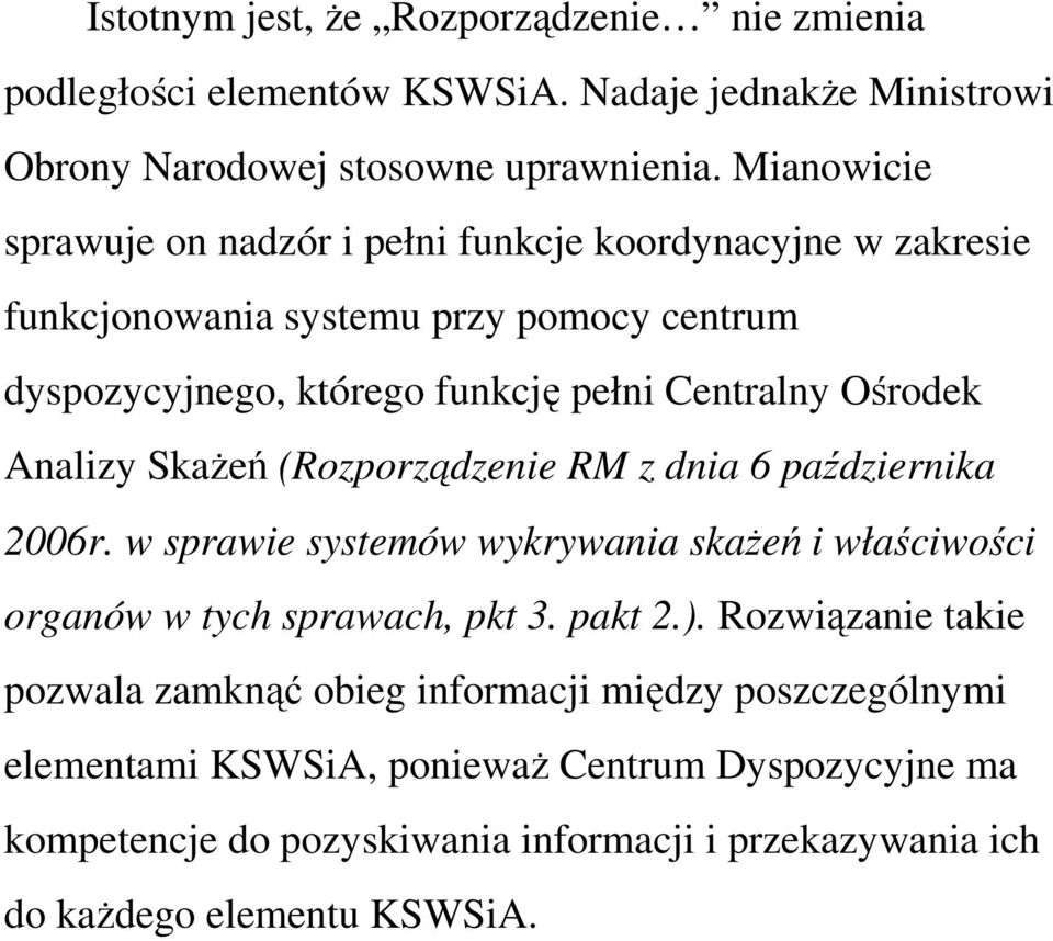 Analizy SkaŜeń (Rozporządzenie RM z dnia 6 października 2006r. w sprawie systemów wykrywania skaŝeń i właściwości organów w tych sprawach, pkt 3. pakt 2.).