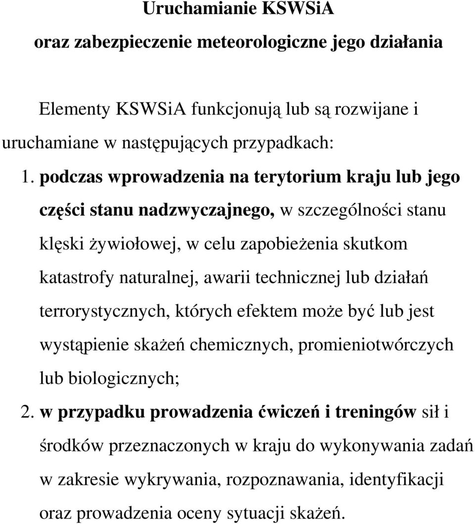 awarii technicznej lub działań terrorystycznych, których efektem moŝe być lub jest wystąpienie skaŝeń chemicznych, promieniotwórczych lub biologicznych; 2.