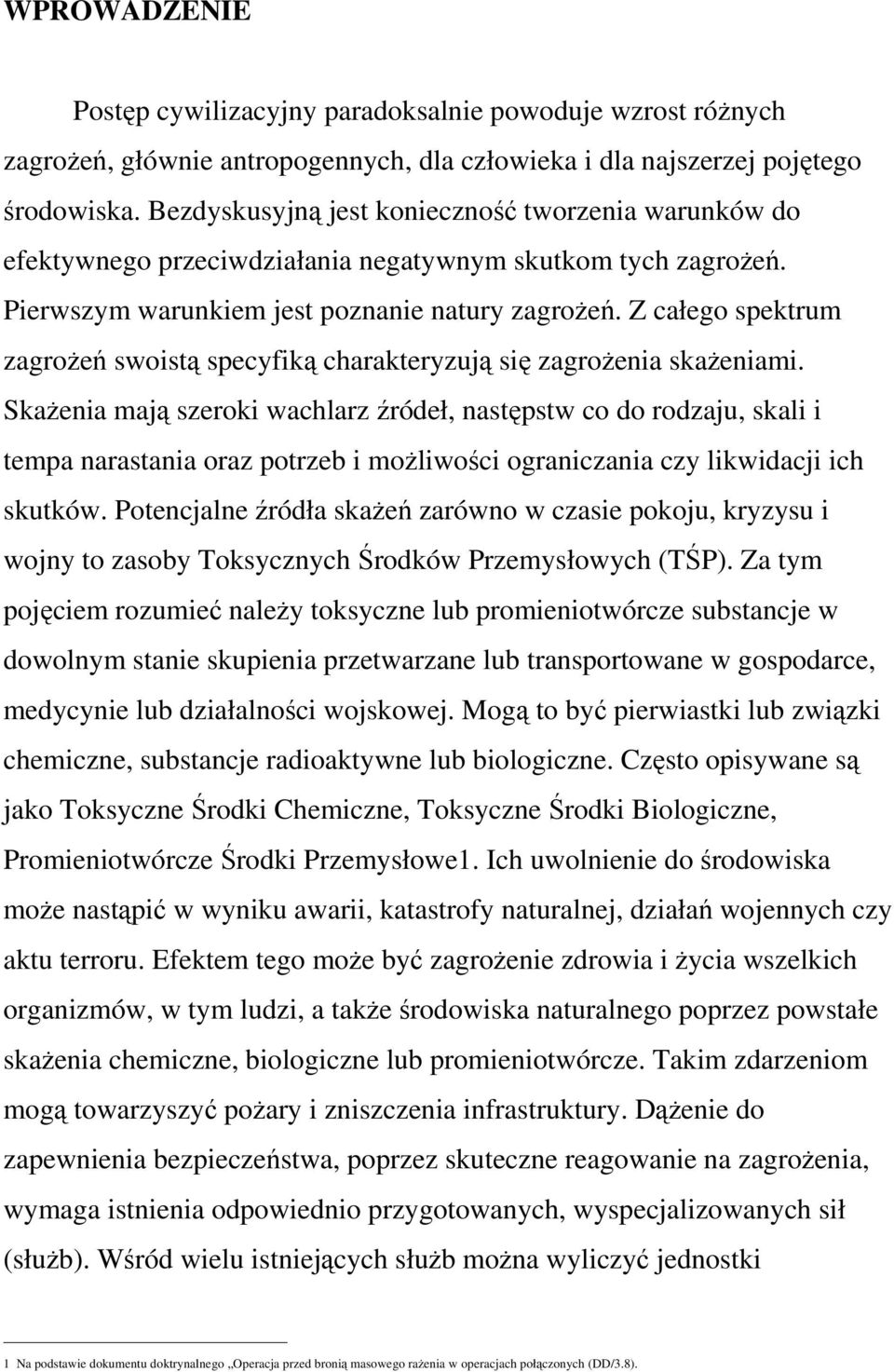 Z całego spektrum zagroŝeń swoistą specyfiką charakteryzują się zagroŝenia skaŝeniami.