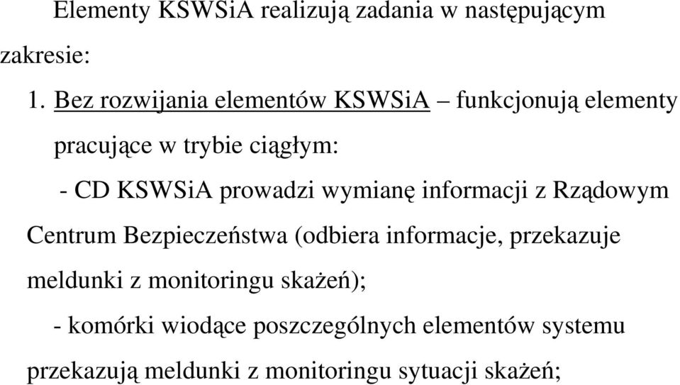 prowadzi wymianę informacji z Rządowym Centrum Bezpieczeństwa (odbiera informacje, przekazuje
