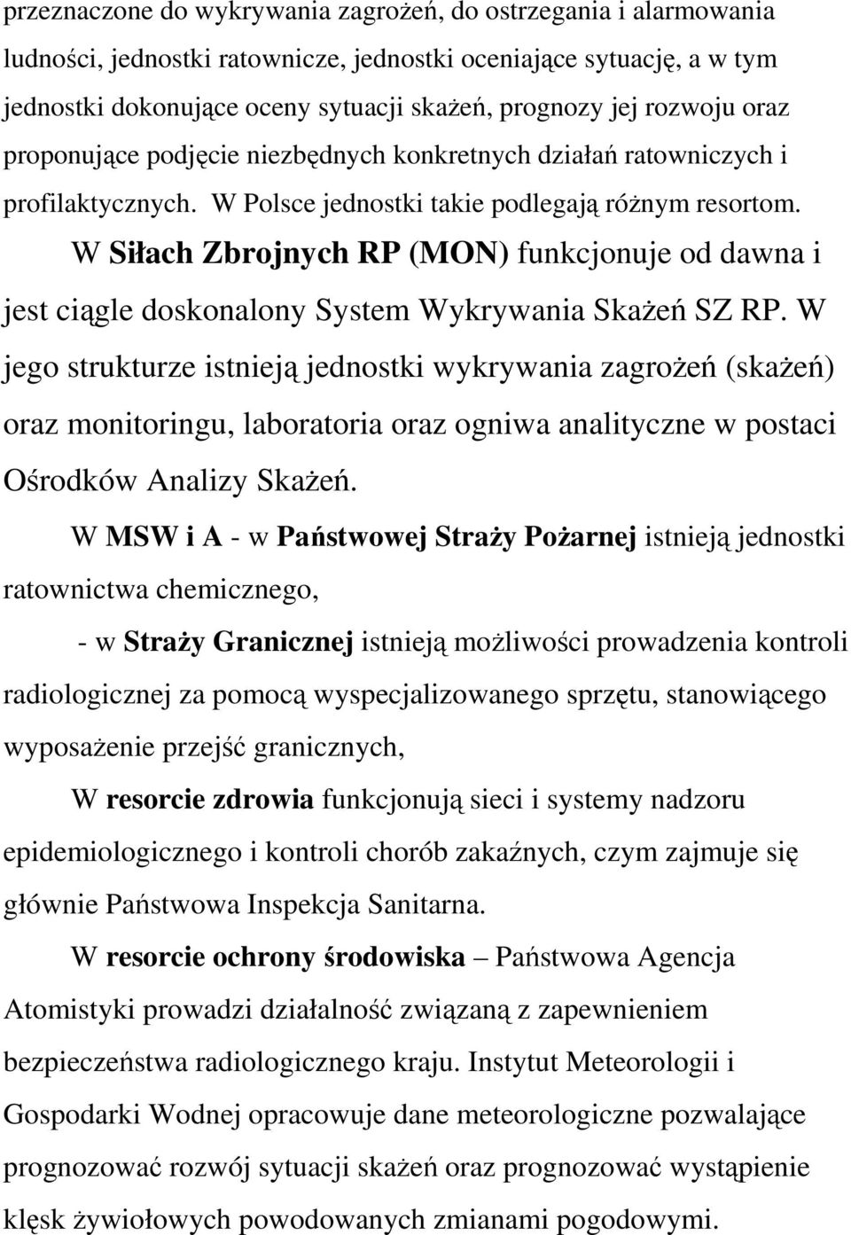 W Siłach Zbrojnych RP (MON) funkcjonuje od dawna i jest ciągle doskonalony System Wykrywania SkaŜeń SZ RP.