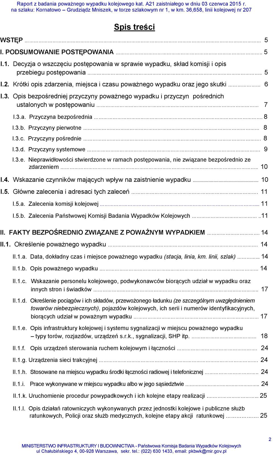 8 I.3.b. Przyczyny pierwotne 8 I.3.c. Przyczyny pośrednie. 8 I.3.d. Przyczyny systemowe. 9 I.3.e. Nieprawidłowości stwierdzone w ramach postępowania, nie związane bezpośrednio ze zdarzeniem.. 10 I.4.