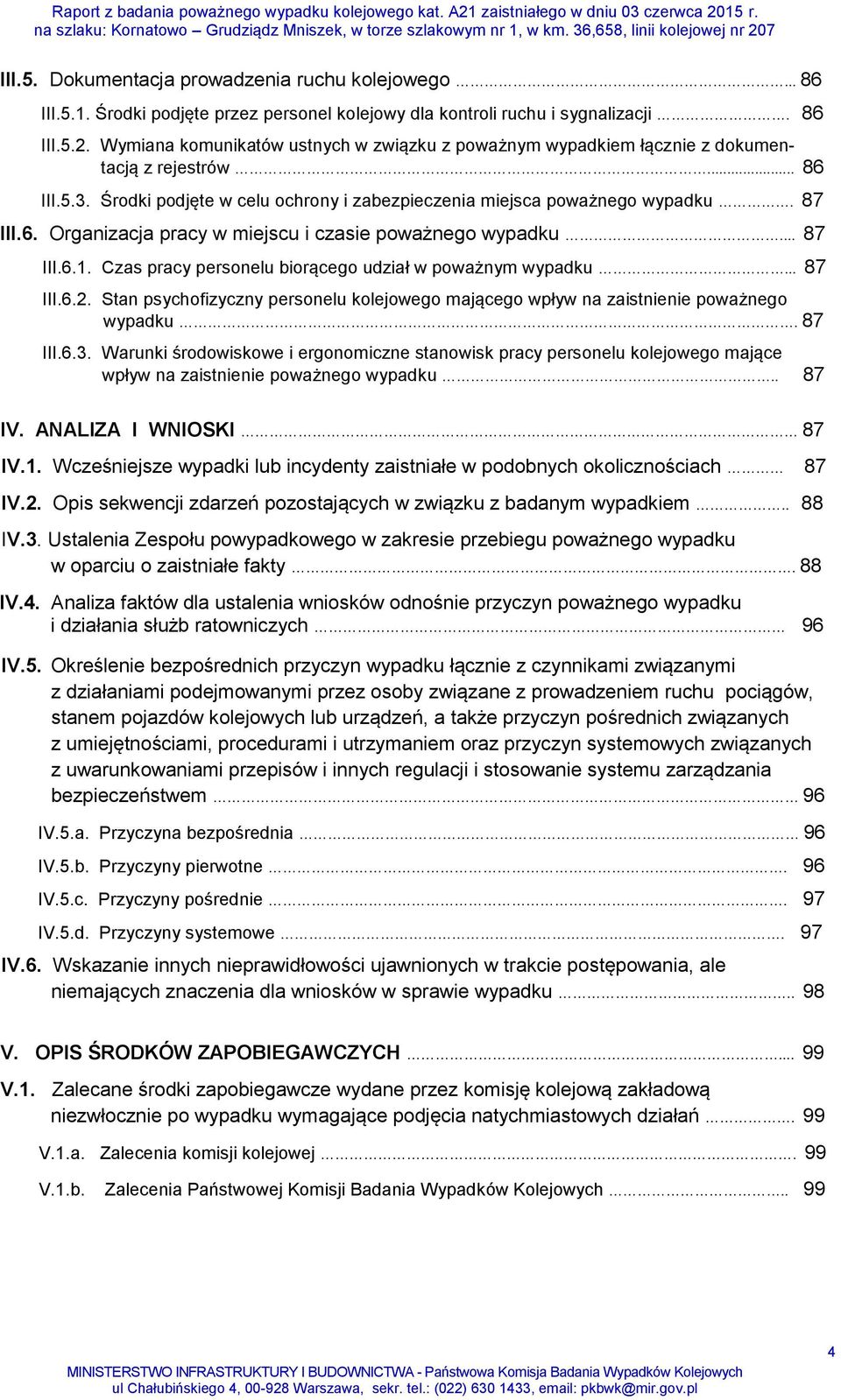 .. 87 III.6.1. Czas pracy personelu biorącego udział w poważnym wypadku... 87 III.6.2. Stan psychofizyczny personelu kolejowego mającego wpływ na zaistnienie poważnego wypadku. 87 III.6.3.