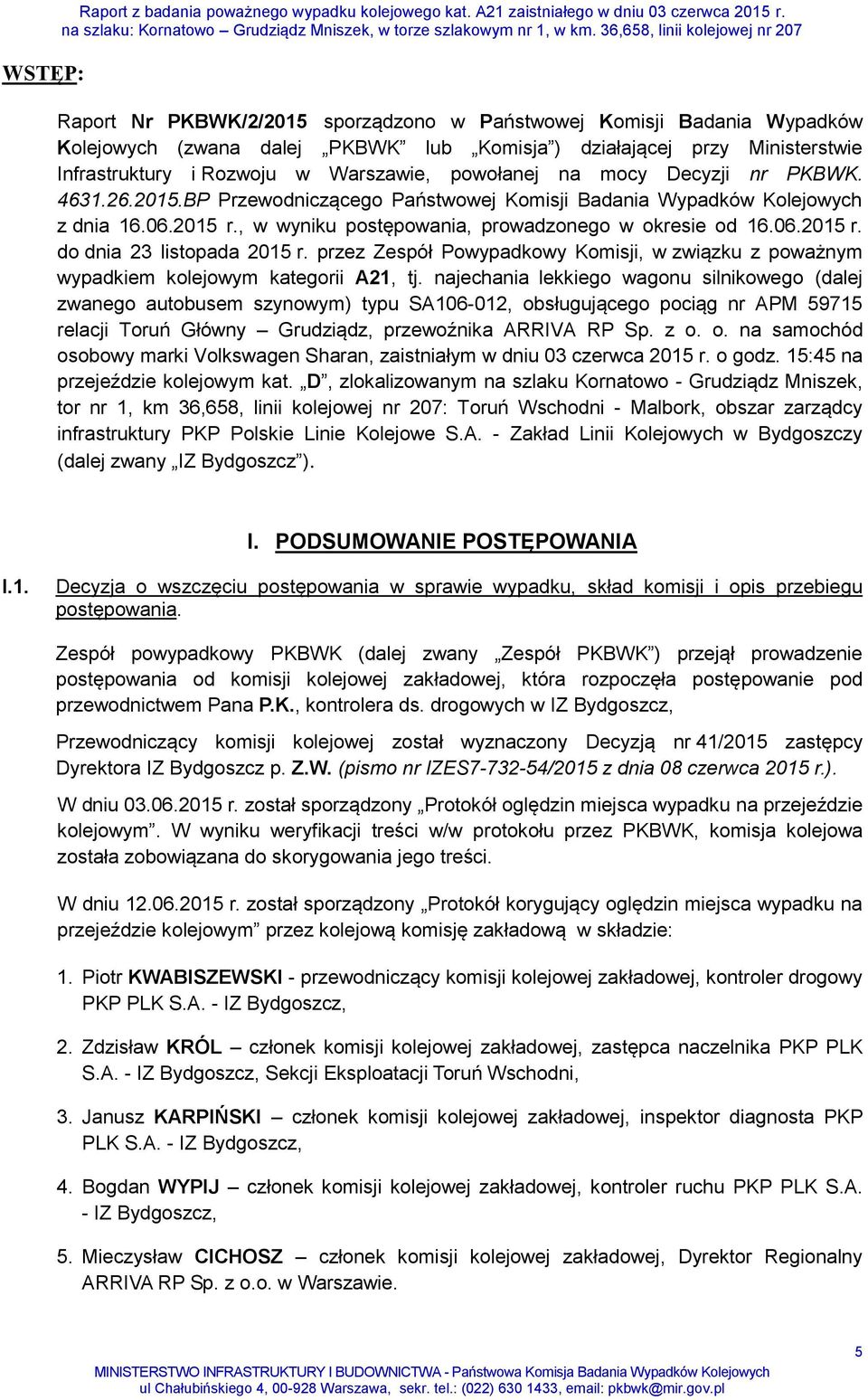 mocy Decyzji nr PKBWK. 4631.26.2015.BP Przewodniczącego Państwowej Komisji Badania Wypadków Kolejowych z dnia 16.06.2015 r., w wyniku postępowania, prowadzonego w okresie od 16.06.2015 r. do dnia 23 listopada 2015 r.