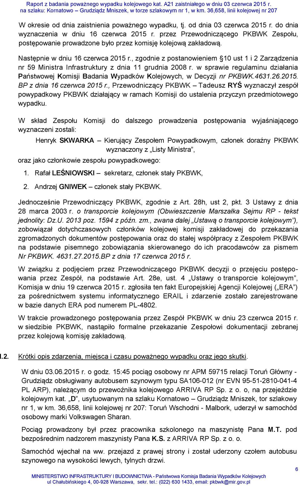 , zgodnie z postanowieniem 10 ust 1 i 2 Zarządzenia nr 59 Ministra Infrastruktury z dnia 11 grudnia 2008 r.