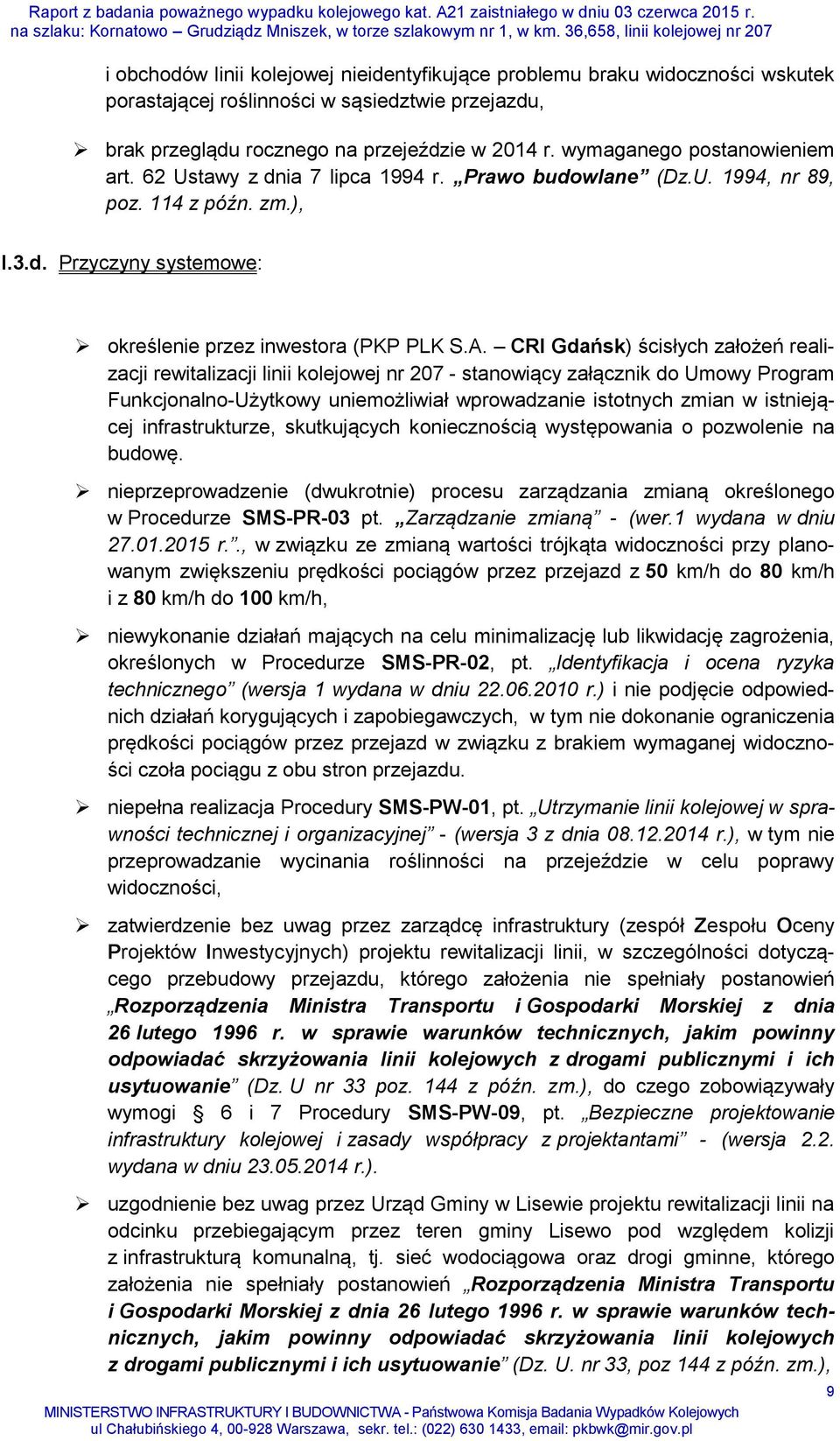 CRI Gdańsk) ścisłych założeń realizacji rewitalizacji linii kolejowej nr 207 - stanowiący załącznik do Umowy Program Funkcjonalno-Użytkowy uniemożliwiał wprowadzanie istotnych zmian w istniejącej