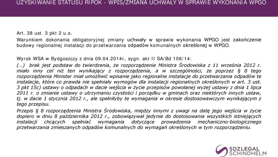 Wyrok WSA w Bydgoszczy z dnia 09.04.2014r., sygn. akt II SA/Bd 106/14: ( ) brak jest podstaw do twierdzenia, że rozporządzenie Ministra Środowiska z 11 września 2012 r.