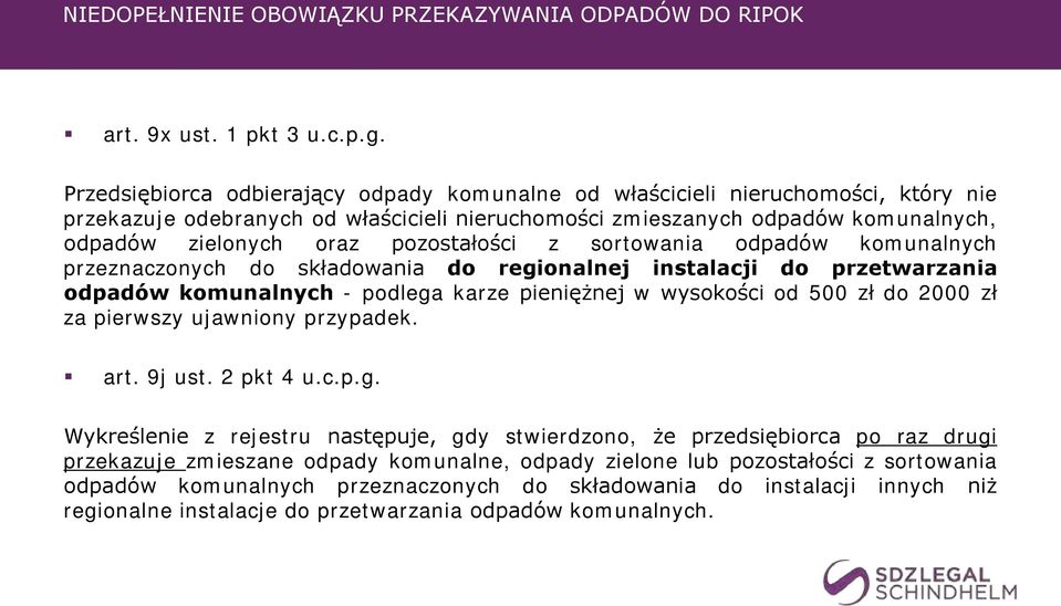 pozostałości z sortowania odpadów komunalnych przeznaczonych do składowania do regionalnej instalacji do przetwarzania odpadów komunalnych - podlega karze pieniężnej w wysokości od 500 zł do 2000 zł