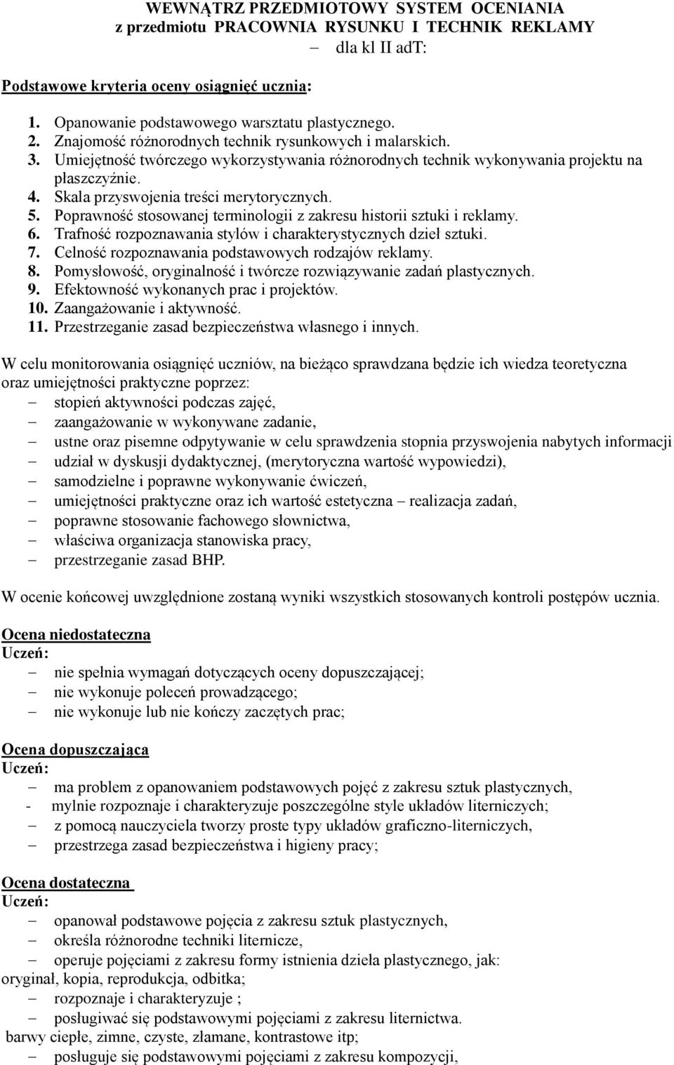 Skala przyswojenia treści merytorycznych. 5. Poprawność stosowanej terminologii z zakresu historii sztuki i reklamy. 6. Trafność rozpoznawania stylów i charakterystycznych dzieł sztuki. 7.