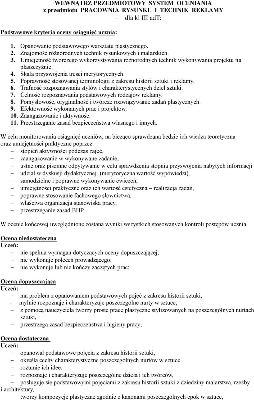 Skala przyswojenia treści merytorycznych. 5. Poprawność stosowanej terminologii z zakresu historii sztuki i reklamy. 6. Trafność rozpoznawania stylów i charakterystycznych dzieł sztuki. 7.