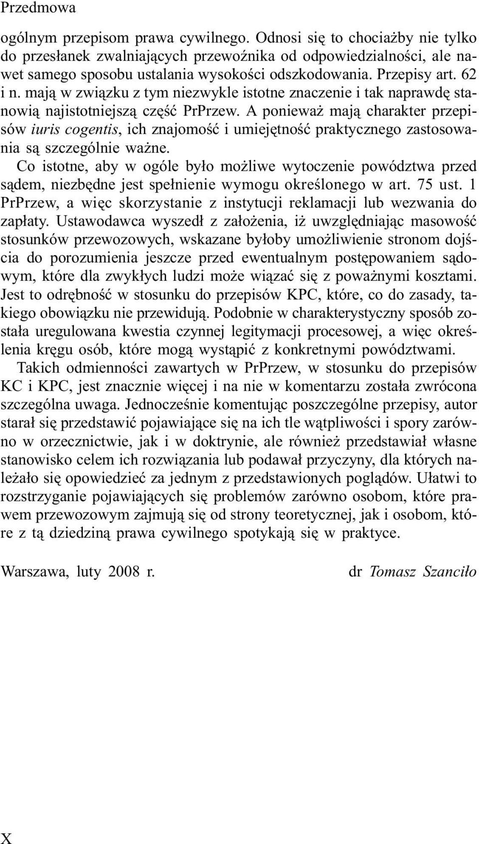 A poniewa maj¹ charakter przepisów iuris cogentis, ich znajomoœæ i umiejêtnoœæ praktycznego zastosowania s¹ szczególnie wa ne.