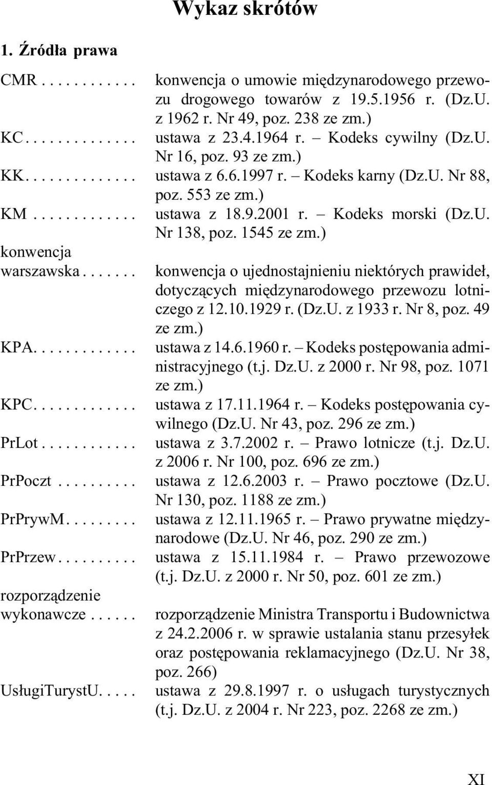 .. rozporz¹dzenie wykonawcze... Us³ugiTurystU... poz. 553 ze zm.) ustawa z 18.9.2001 r. Kodeks morski (Dz.U. Nr 138, poz. 1545 ze zm.