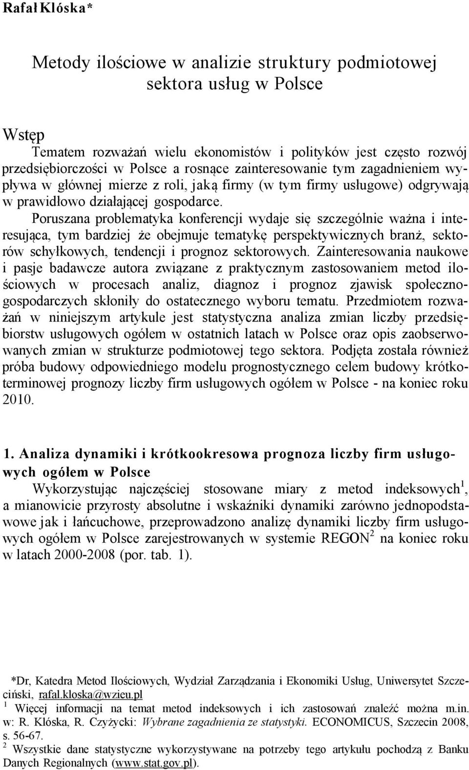 Poruszana problematyka konferencji wydaje się szczególnie ważna i interesująca, tym bardziej że obejmuje tematykę perspektywicznych branż, sektorów schyłkowych, tendencji i prognoz sektorowych.