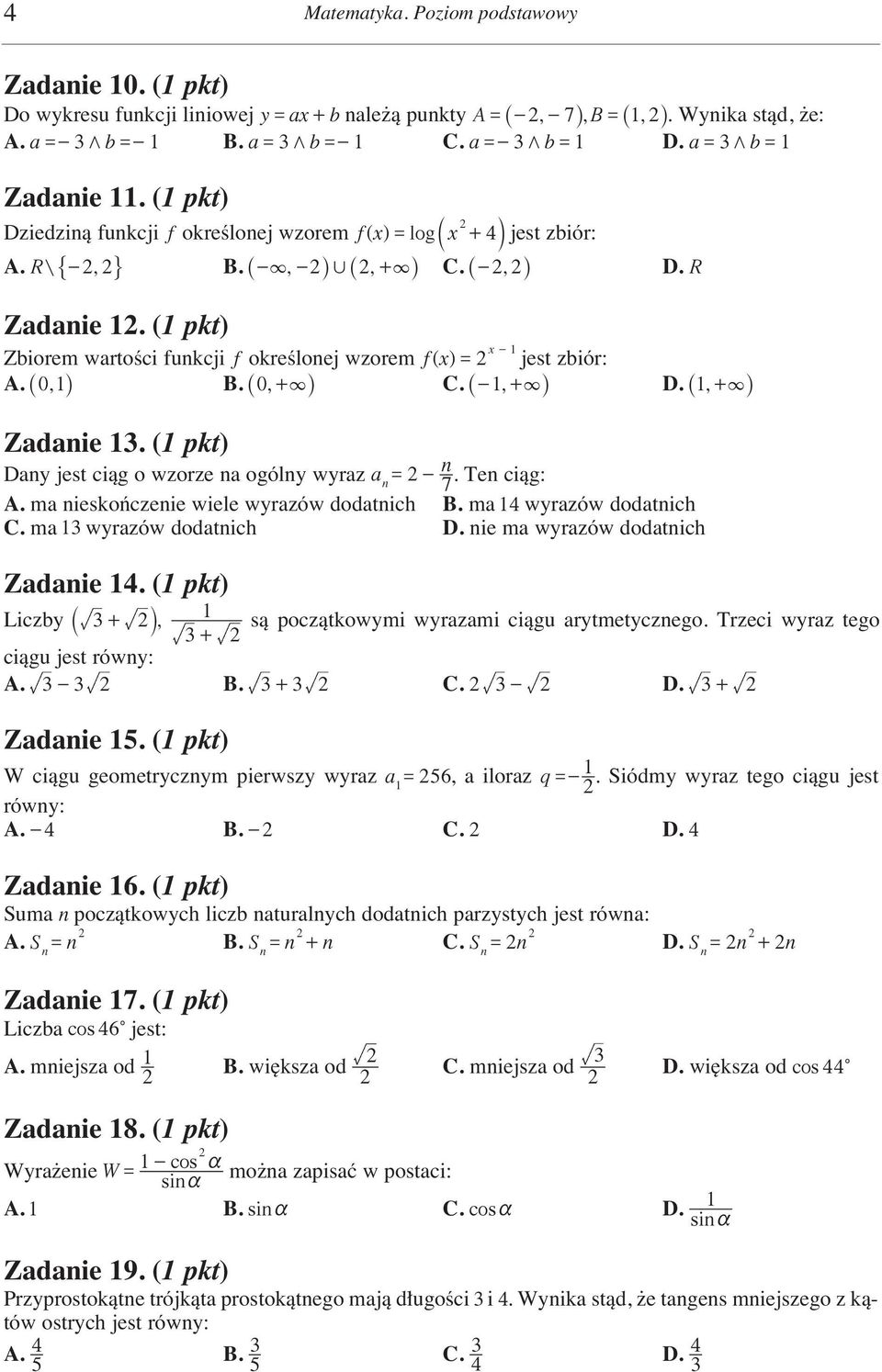 ( pkt) Zbiorem wartoêci funkcji f okreêlonej wzorem fx () x - = jest zbiór: A. _ 0, i B. _ 0, + i C. _-, + i D. _, + i Zadanie. ( pkt) Dany jest ciàg o wzorze na ogólny wyraz a = - n. Ten ciàg: n 7 A.