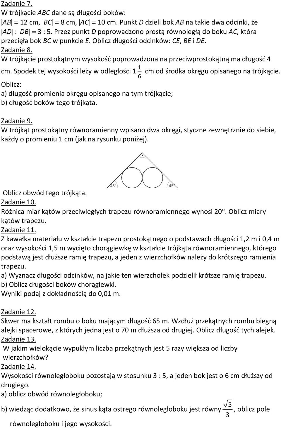 W trójkącie prostokątnym wysokość poprowadzona na przeciwprostokątną ma długość 4 cm.